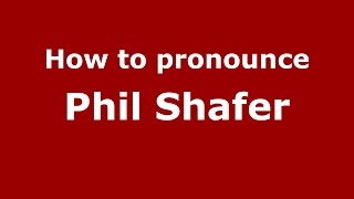 How to pronounce Phil Shafer