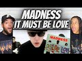 WE DIG IT!| FIRST TIME HEARING Madness -  It Must Be Love REACTION