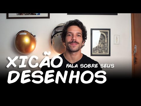 XICÃO FALA SOBRE SEUS DESENHOS - PARTE 1: OS MAIS LEGAIS