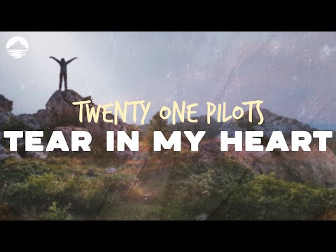 twenty one pilots - Tear In My Heart | Lyrics