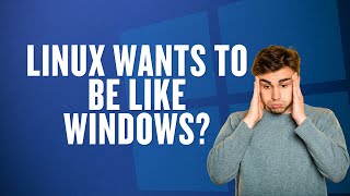 Linux Wants To Be Like Windows