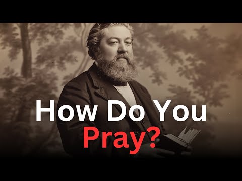 How do you pray? - Charles Spurgeon Devotional - "Morning and Evening"