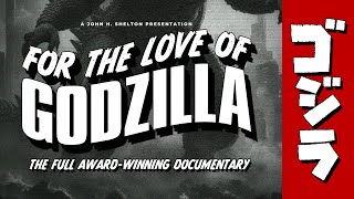 "FOR THE LOVE OF GODZILLA!" (2017) - by John H Shelton - [Full Documentary - Extended Edition]