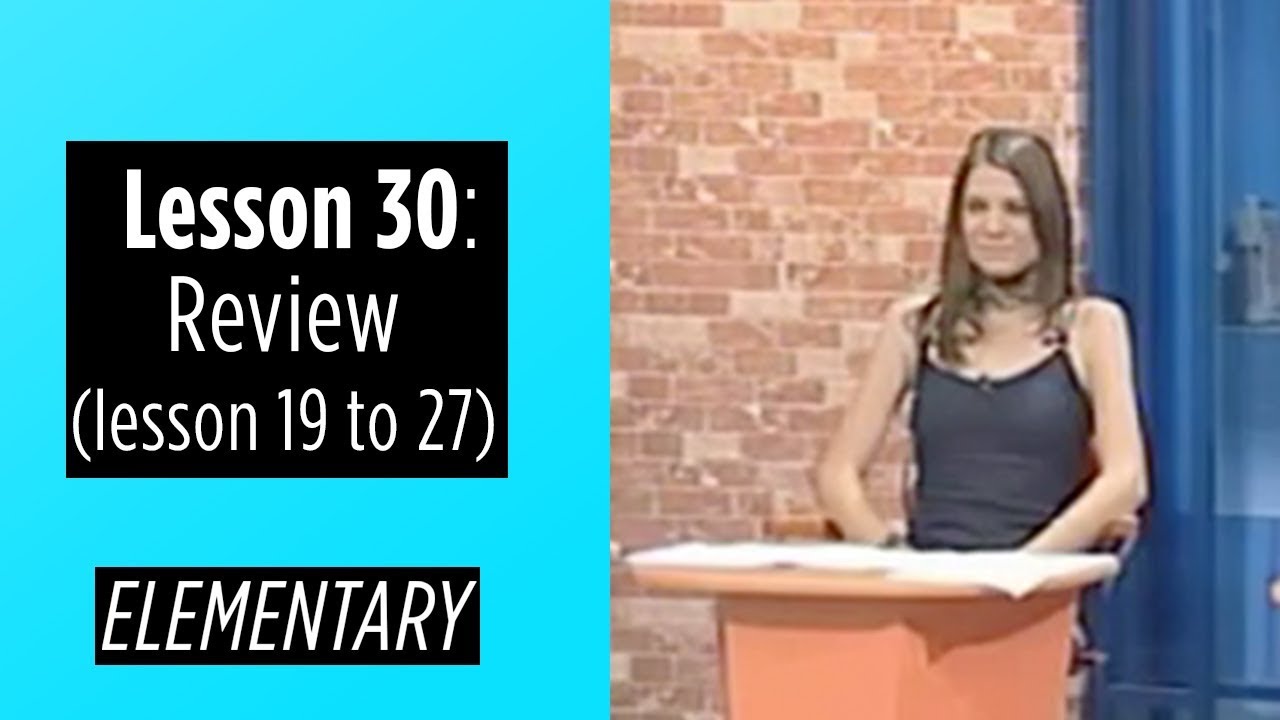 Elementary Levels - Lesson 30: Review (Lesson 19 to 27)