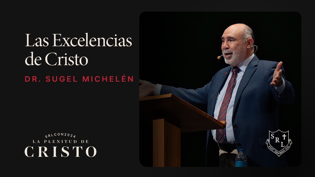 SRLCON2024 | Las Excelencias de Cristo - Dr. Sugel Michelén