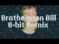 8-BIT BROTHERMAN BILL REMIX 