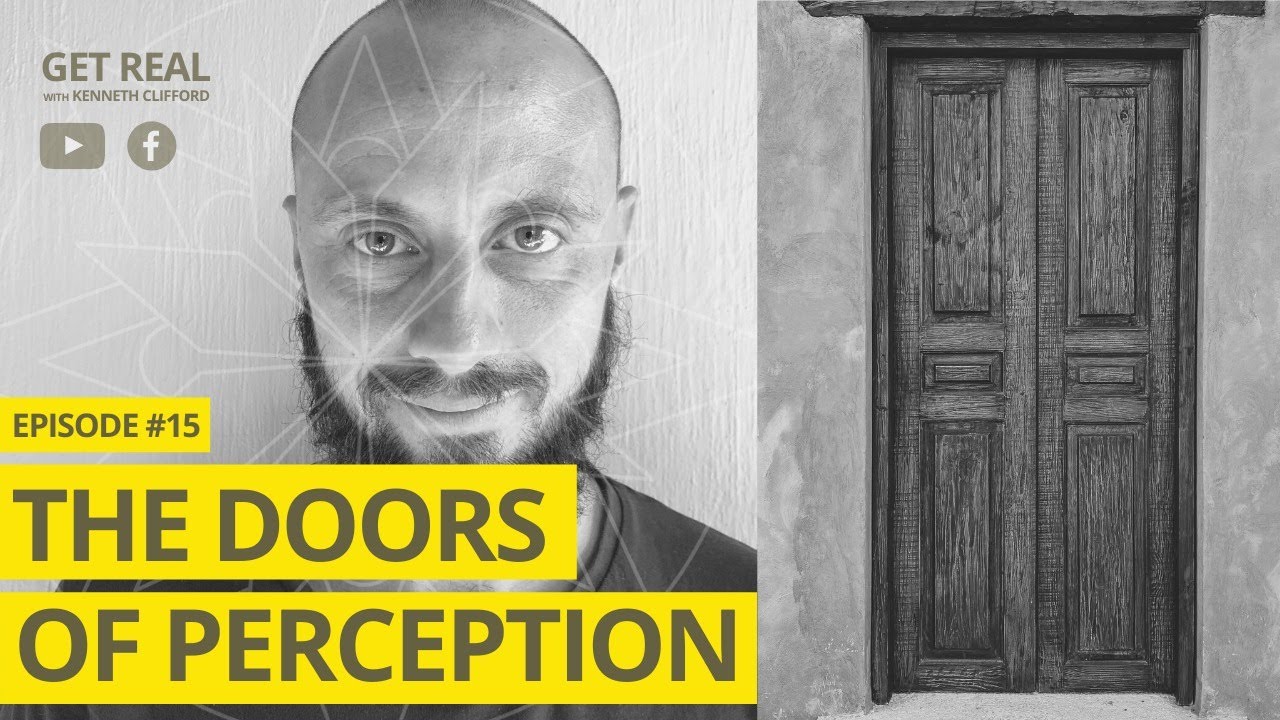 The Doors of Perception! Get Real with Kenneth Clifford (Episode #15), Authentic Spirituality