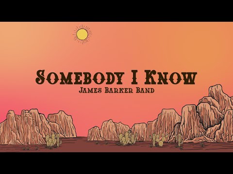 James Barker Band - Somebody I Know (Lyrics)
