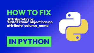 How to fix  AttributeError: 'DataFrame' object has no attribute 'column_name' in Python