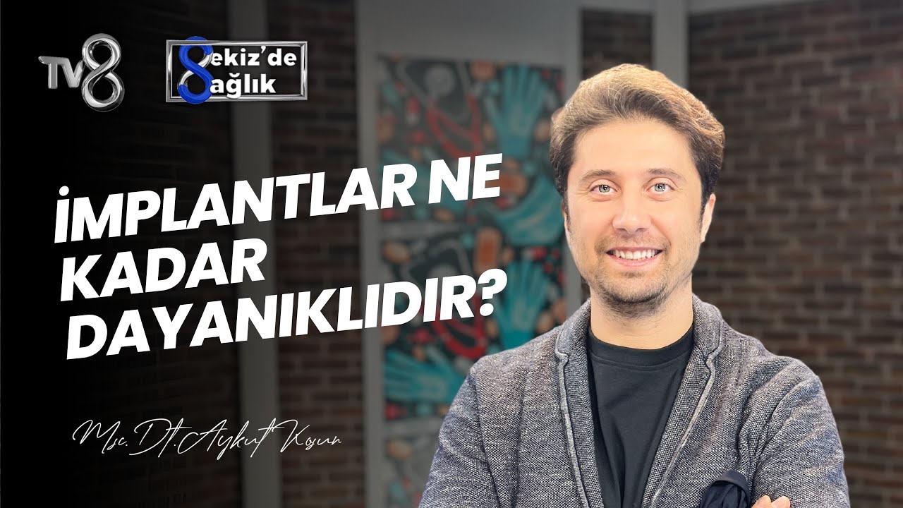 Aykut Koşun – TV8 Sekiz'de Sağlık: How Durable Are Dental Implants?