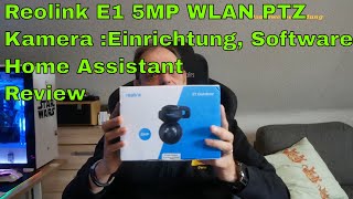 Reolink E1 In  Outdoor5MP WLAN PTZ Kamera Einrichtung Software  Home Assistant Review