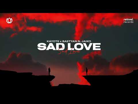 Kayote x Bastyan - Sad Love (feat. JAIKO)