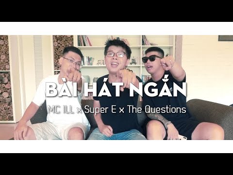 MC ILL x Super E x The Questions - BÀI HÁT NGẮN