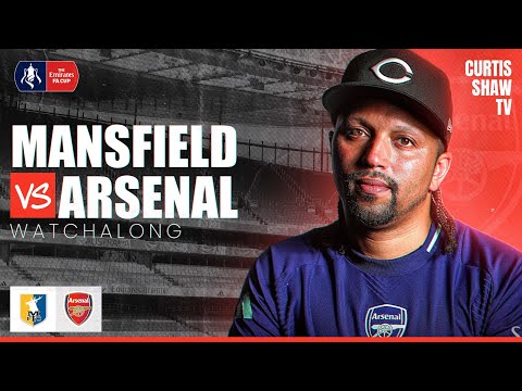 Mansfield Town V Arsenal Live Watchalong (Curtis Shaw TV)