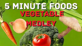 5 Minute Foods - Vegetable Medley