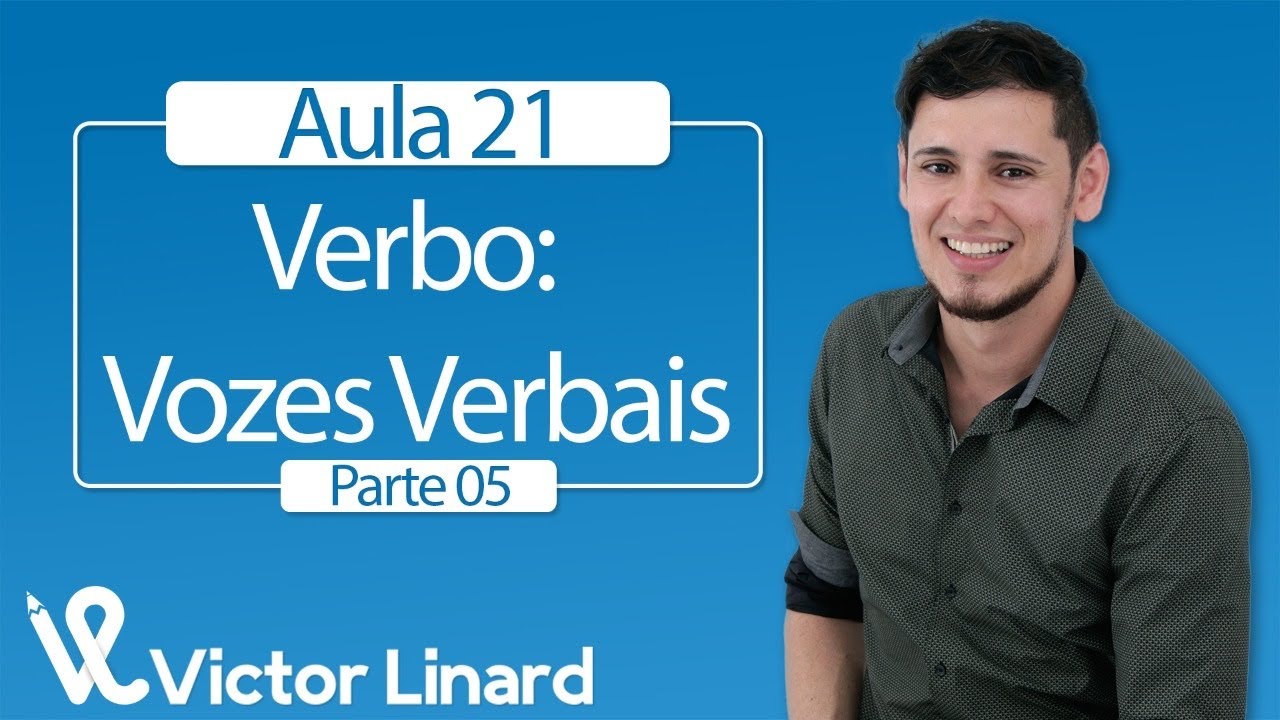 Aula 21 - Verbo 5 - Vozes Verbais