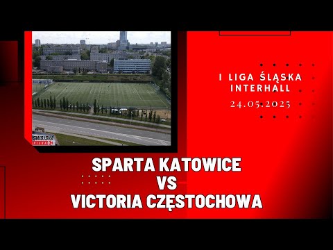 1 LIGA ŚLĄSKA INTERHALL: SPARTA KATOWICE - VICTORIA CZĘSTOCHOWA (SKRÓT MECZU)