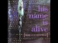 His Name Is Alive "There's Something Between Us...".mov
