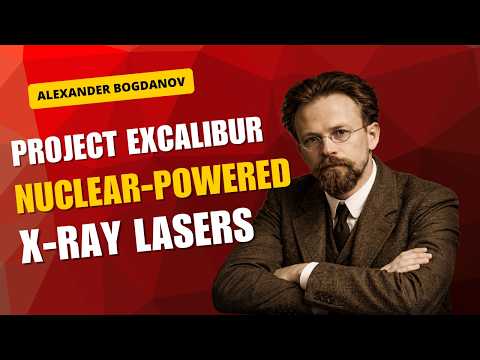 Project Excalibur - Nuclear-powered X-ray lasers | Alexander Bogdanov