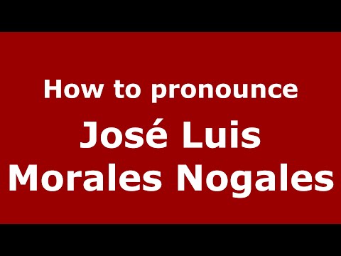 How to pronounce José Luis Morales Nogales (Spain/Spanish) - PronounceNames.com