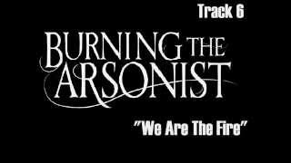PREVIEW - Burning The Arsonist - We Are The Fire EP