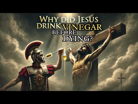 Why Did Jesus Drink Vinegar Before Dying? Unveiling the Hidden Meaning of Vinegar in the Bible.