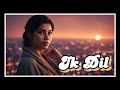 Ik Dil – A Soulful Tale of Love, Loss & Longing