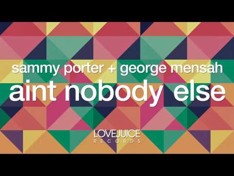 Sammy Porter & George Mensah - Ain't Nobody Else [Radio Mix] (Lovejuice Records)