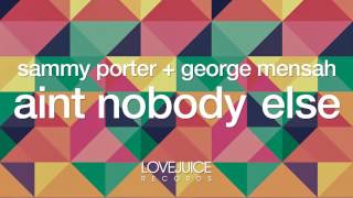 Sammy Porter & George Mensah - Ain't Nobody Else [Radio Mix] (Lovejuice Records)