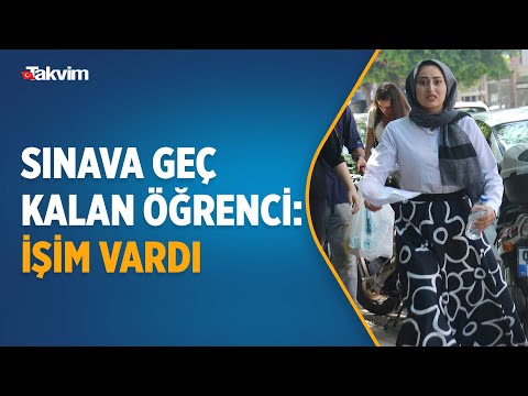 YKS sınavına geç kalan kadın kendini böyle savundu: İşim vardı