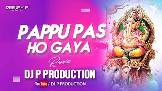 Download lagu Pappu Pass Ho Gaya Dj | Dj P Production | Pappu Pass Ho Gaya Dj Song mp3