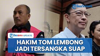 Hakim yang Tangani Perkara Tom Lembong Jadi Tersangka Kasus Suap, Kini Tak Bisa Lagi Bersidang