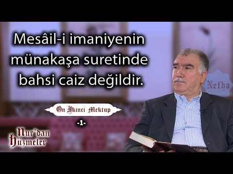 Mesâil-i imaniyenin münakaşa suretinde bahsi caiz değildir. l On İkinci Mektup - 1 l Abdullah Aymaz