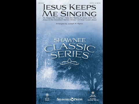 JESUS KEEPS ME SINGING (SATB Choir) - arr. Joseph M. Martin