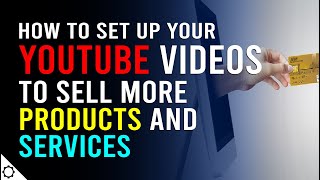 How to Set Up Your YouTube Videos to Sell Products and Sub Services in 3 Steps