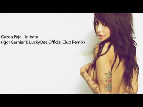 GAZDA PAJA - IZ INATA (IGOR GARNIER & LUCKYDEE OFFICIAL CLUB REMIX) 2017