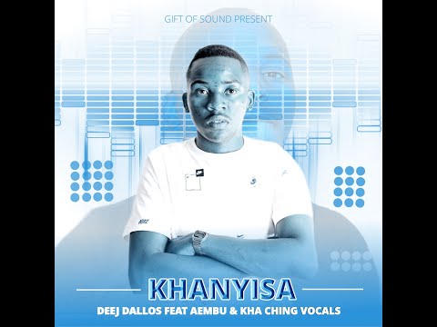 Deej Dallos & Aembu - Khanyisa Dallos(Feat, Kha Ching Vocals)