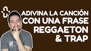 ADIVINA LA CANCIÓN DE REGGAETON Y TRAP CON UNA FRASE | JONATHAN GC