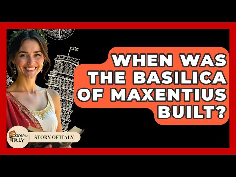 When Was The Basilica Of Maxentius Built? - Story Of Italy