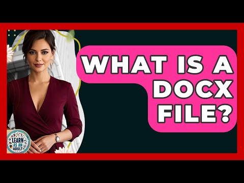 What Is A DOCX File? - Learn As An Adult
