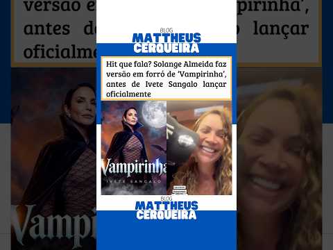 Hit que fala? Solange Almeida faz versão forró de #Vampirinha música de carnaval de Ivete Sangalo