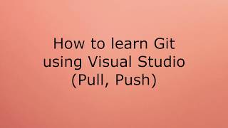 How to learn Git using Visual Studio (Pull, Push)