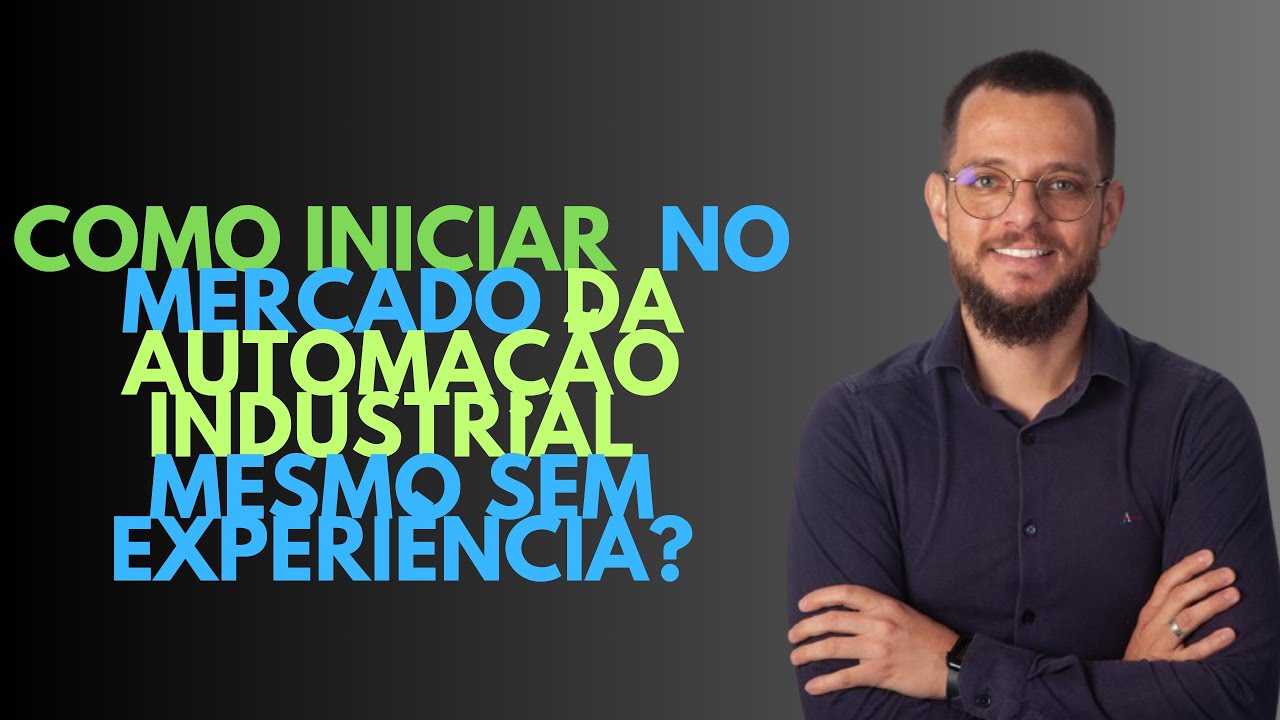 Como iniciar no mercado da automação industrial sem experiência?