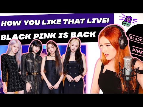 VOCAL COACH REACTS | BLACK PINK COMEBACK SONG LIVE... HOW YOU LIKE THAT! .... very much actually.