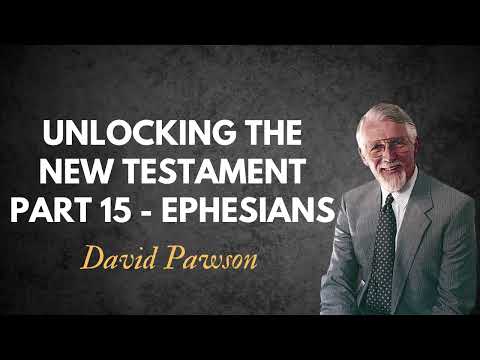 Unlocking the New Testament Part 15   Ephesians