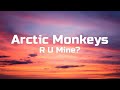 Arctic Monkeys - R U Mine? | Lyrics