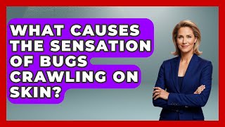 What Causes The Sensation Of Bugs Crawling On Skin - Schizophrenia Support Network