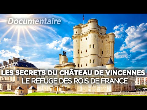 les secrets du Château de Vincennes, le refuge des Rois de France - Au...