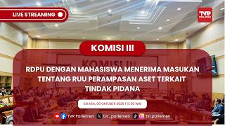 KOMISI III DPR RI - RDPU DENGAN MAHASISWA MENERIMA MASUKAN TENTANG RUU PERAMPASAN ASET