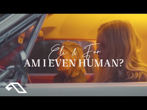 Eli & Fur - Am I Even Human?